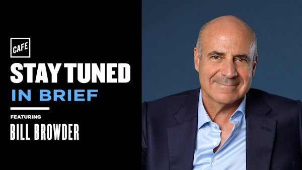 In Brief: Putin’s Prisoners (with Bill Browder) - CAFE