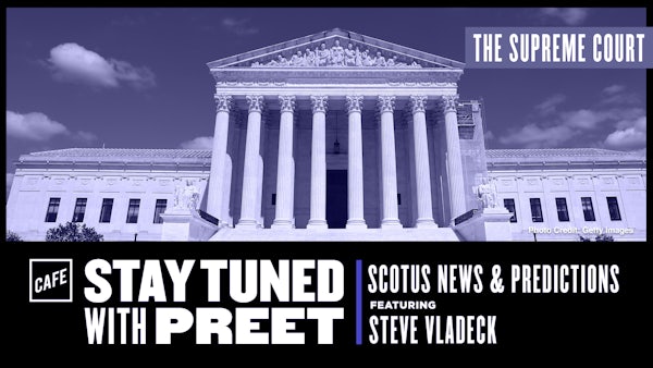 SCOTUS News and Predictions (with Steve Vladeck) - CAFE